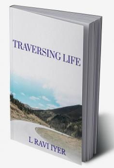 TRAVERSING LIFE : LIFE'S JOURNEY