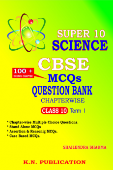 SUPER 10 SCIENCE - CBSE MCQs QUESTION BANK CHAPTERWISE TERM I : CLASS 10 SCIENCE MCQs QUESTION BANKS CHAPTERWISE