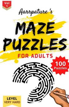Maze Puzzles For Adults [ Very Hard ] Level 100 Maze Puzzles Game Book For Adults And Experts L Volume 1 L Large Prints [ Very Hard Level ]