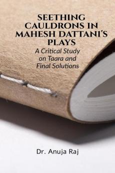 Seething Cauldrons in Mahesh Dattani's plays : A Critical Study Taara and Final Solutions