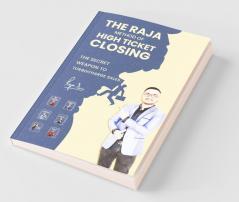 The Raja Method Of High Ticket Closing: The Secret Weapon To Turbocharge Sales