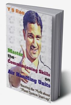 Master the Commissioning Skills on Air Handling Units : Busting the Myth about “Plant/System Start-up”