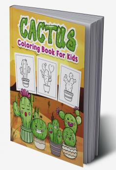 Cactus Coloring Book for Kids : Great Cactus Book for Boys Girls and Kids. Perfect Cactus Gifts for Toddlers and