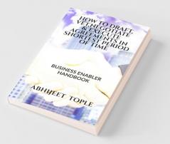 How To Draft Vet Negotiate & Execute Agreements In Shortest Period Of Time: Business Enabler Handbook