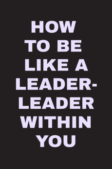 HOW TO BE LIKE A LEADER - LEADER WITHIN YOU