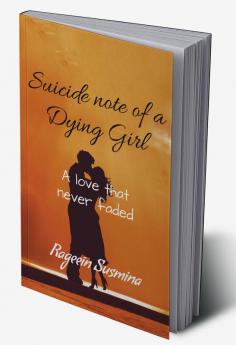 Suicide Note Of A Dying Girl : A Love That Never Faded