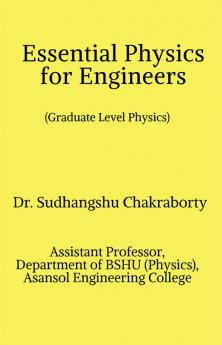 Essential Physics for Engineers : Graduate Level Physics