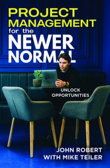 Project Management for the Newer Normal : Unlock Opportunities