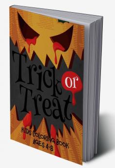 Trick or Treat Kids Coloring Book Age 4 -8 : Halloween Coloring Book for Kids: Boys Girls and Toddlers All Ages 2-4 4-8 Preschoolers and Elementary School (Halloween Books for Kids)