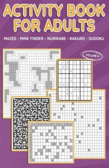 Activity Book For Adults (Vol 2) : Mazes Mine Finder Kakuro Nurikabe Sudoku 180 Puzzles To Solve Great For Adults And Seniors Logic Brain Games Stress Relief And Relaxation Keep Your Bra...