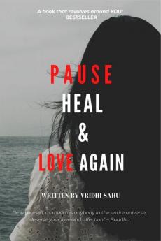 Pause Heal & Love Again: The Story Of A Healing Heart.