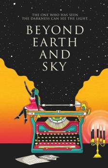 Beyond Earth And Sky: The One Who Has Seen The Darkness Can See The Light