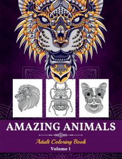 Amazing Animals Adult Coloring Book : Great Animals Coloring Book for Adults Kids And Teens. Perfect Stress Relieving Designs Animals for Adults (Volume 1)