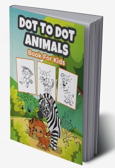 Dot To Dot Animals Book for Kids : Wonderful Dot To Dot Animal Activity and Coloring Book for Kids Boys and Girls