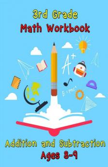 3Rd Grade Math Workbook - Addition And Subtraction - Ages 8-9: Basic Math Problems Daily Exercises To Improve Third Grade Math Skills