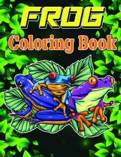 Frog Coloring Book : Adult Stress Relief &amp; Relaxation Coloring Book Frog Coloring Book for Grownups Frog Coloring