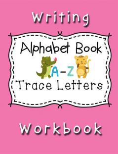 Writing Workbook Alphabet Book Trace Letters : Kindergarten Writing WorkbookPre K Preschool Practice Handwriting Workbook for Kids Ages 3-5