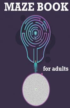 Maze Book For Adults: Maze Activity Book Maze Puzzle Books Brain Puzzles For Adults