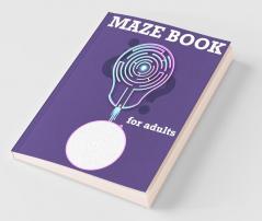 Maze Book For Adults: Maze Activity Book Maze Puzzle Books Brain Puzzles For Adults
