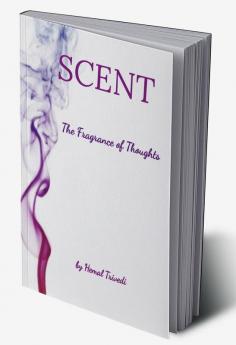 SCENT : The Fragrance of Thoughts