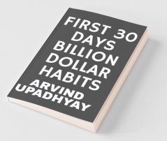 FIRST 30 DAYS BILLION DOLLAR HABITS