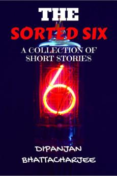 THE SORTED SIX : A COLLECTION OF SHORT STORIES