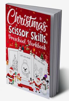 Christmas Scissor Skills Preschool Workbook : Adorable Kids Learning To Cut Activity Book Santa Claus Christmas Tree Snowman and More To Cut And Glue!