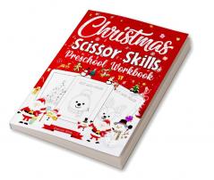 Christmas Scissor Skills Preschool Workbook : Adorable Kids Learning To Cut Activity Book Santa Claus Christmas Tree Snowman and More To Cut And Glue!