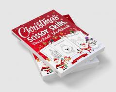 Christmas Scissor Skills Preschool Workbook : Adorable Kids Learning To Cut Activity Book Santa Claus Christmas Tree Snowman and More To Cut And Glue!