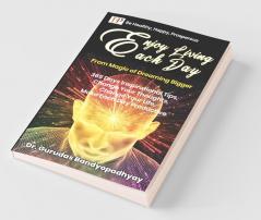 Enjoy Living Each Day: 365 Days Inspirational Tips Change Your Thoughts Change Your Life Make Each Day Productive