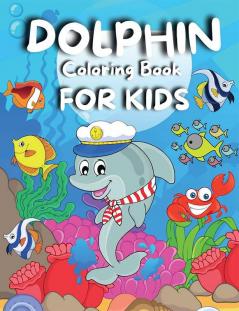 Dolphin Coloring Book For Kids : Amazing Coloring Pages of Dolphins for Toddlers and Kids Ages 4-8 Girls and Boys