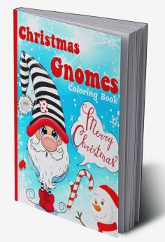 Christmas Gnomes Coloring Book : A Cute Christmas and Winter Holidays Coloring Book with Cute Festive Gnomes Winter Scenes and More! &quot;Christmas Coloring Book&quot;