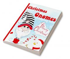 Christmas Gnomes Coloring Book : A Cute Christmas and Winter Holidays Coloring Book with Cute Festive Gnomes Winter Scenes and More! &quot;Christmas Coloring Book&quot;