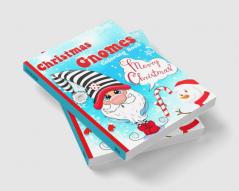 Christmas Gnomes Coloring Book : A Cute Christmas and Winter Holidays Coloring Book with Cute Festive Gnomes Winter Scenes and More! &quot;Christmas Coloring Book&quot;