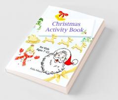 Christmas Activity Book for Kids ages 7-12: Fun Relaxing Activity Book for Christmas (Coloring Drawing Dot-to-Dot Mazes Word Search Pages and their Solutions) | Perfect Gift for Boys and Girls