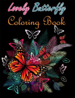 Lovely Butterfly Coloring Book : Adult Coloring Book with Adorable Butterflies for Relaxation and Stress Relieving