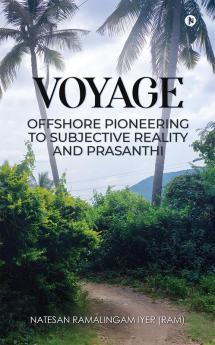 VOYAGE – OFFSHORE PIONEERING TO SUBJECTIVE REALITY and PRASANTHI