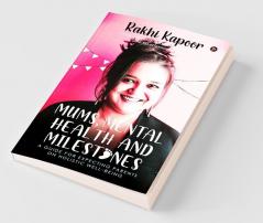 Mums Mental Health and Milestones: A Guide for Expecting Parents on Holistic Well-being