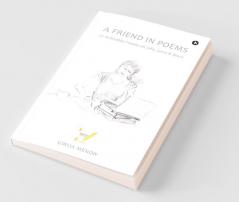 A Friend In Poems: 51 Relatable Poems On Life Love & More: 51 Relatable Poems On Life Love And More