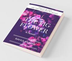 The Fig Flower: Once In An Aeon And Then Fades Into An Oblivion