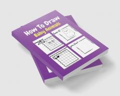 How To Draw Baby Animals : A Step by Step Drawing and Activity Book for Kids to Learn to Draw Baby Animals