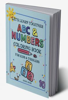 Let's Learn Together ABC and Numbers : Coloring Book for Kids and Toddlers | Fun with Letters Numbers Shapes and Colors