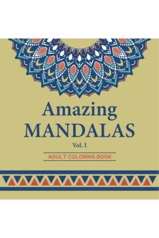 Amazing Mandalas: An Adult Coloring Book with Amazing and Relaxing Mandalas for Stress Relief and Relaxation (Vol. 1)