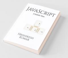 [Removed] A Holistic Guide: A Subtle Entry To Javascript And Some Practical Examples To Clarify The Concepts Further.