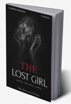 THE LOST GIRL : ABUSED KIDNAPPED RAPED