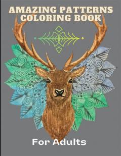 Amazing Patterns Coloring Book for Adults : With Animals flowers and Much More Stress Relieving and Relaxing Mandala Style