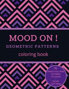Mood on! Geometric patterns coloring book: Relaxation and Stress Relief on Geometric Patterns for Adults or Kids | Simple to complex Single Full Page Designs | Family Time | Love to color | 8.5x11 ...