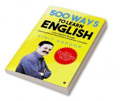 500 Ways to Learn English : Learn English Through Conversational Sentences &amp; Grammar Concepts