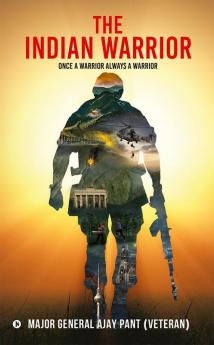 The Indian Warrior : Once a Warrior Always a Warrior