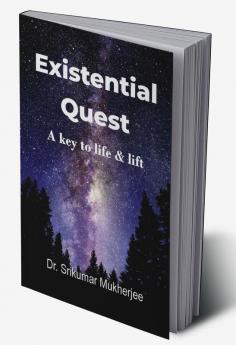 Existential Quest : A key to life &amp; lift